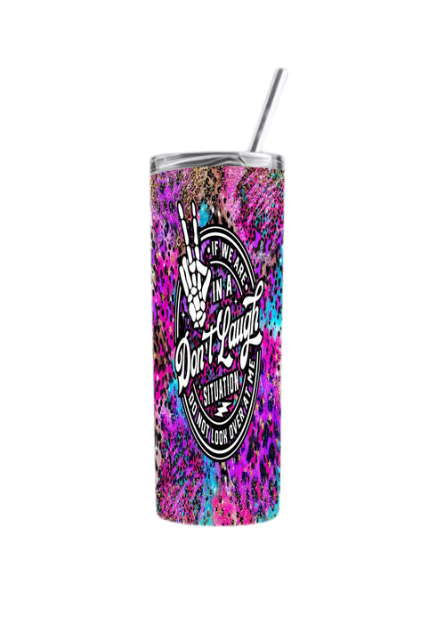 Don’t laugh situation 20 oz tumbler